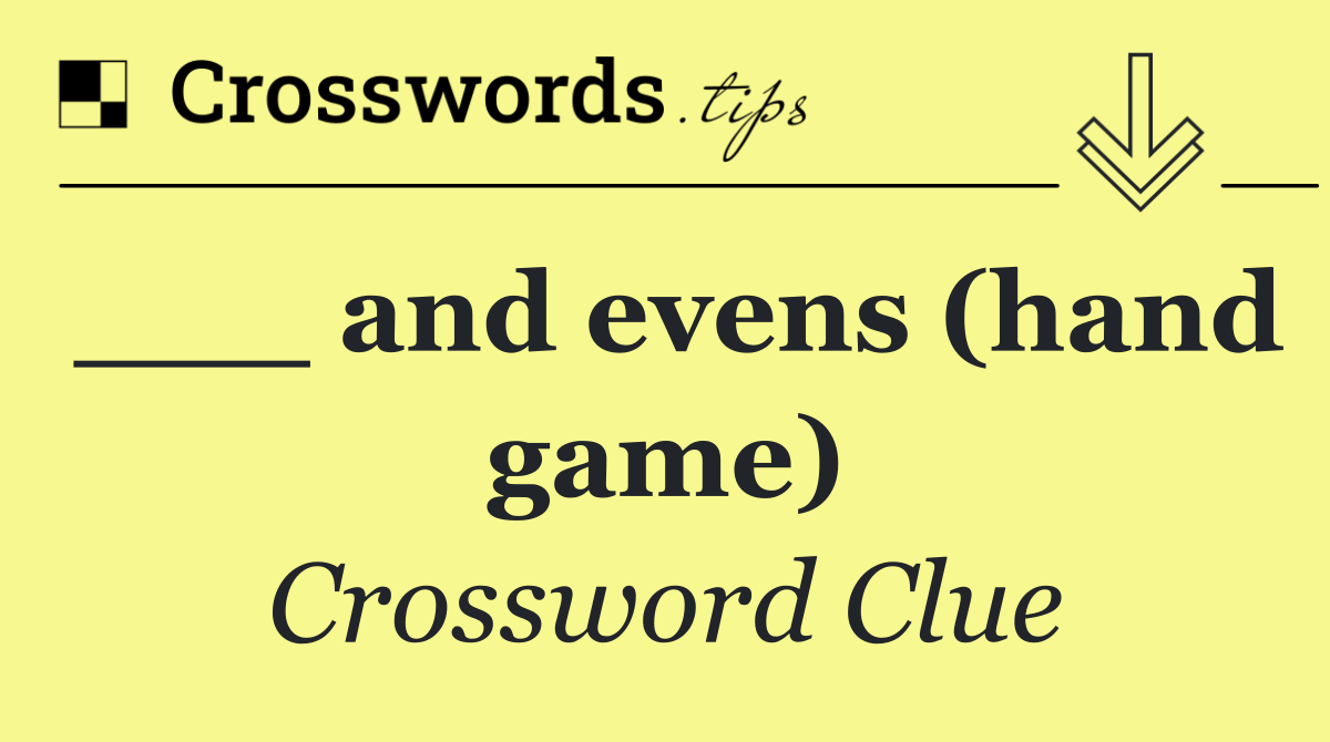 ___ and evens (hand game)