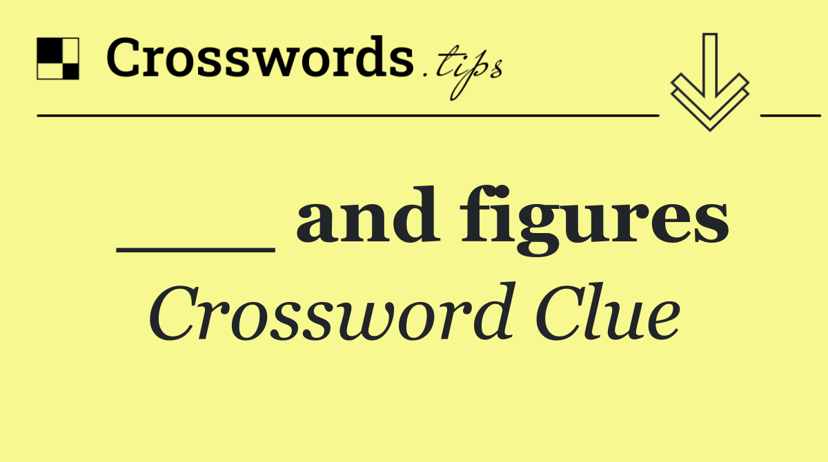 ___ and figures