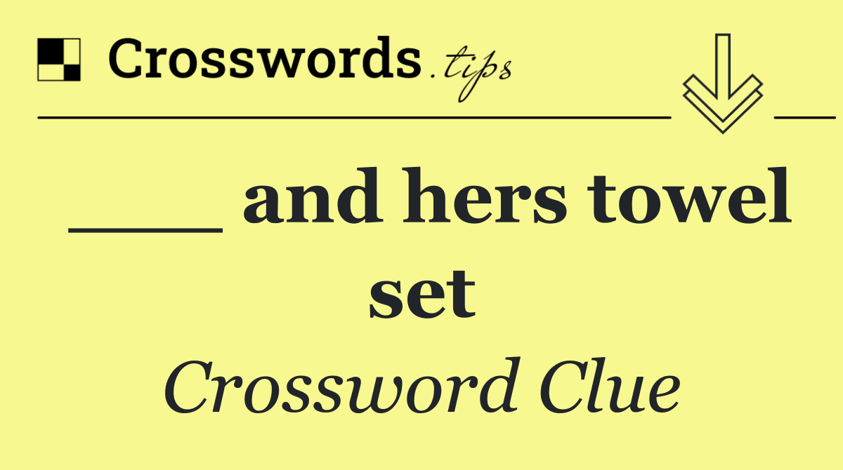 ___ and hers towel set