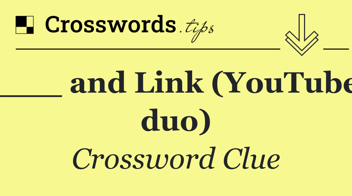 ___ and Link (YouTube duo)