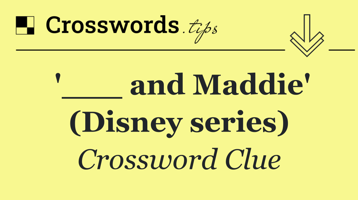 '___ and Maddie' (Disney series)