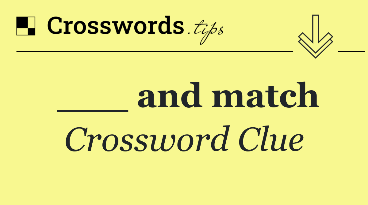 ___ and match