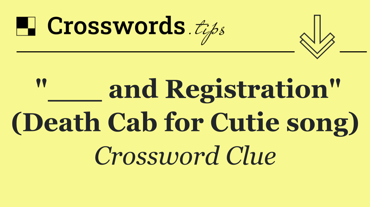 "___ and Registration" (Death Cab for Cutie song)