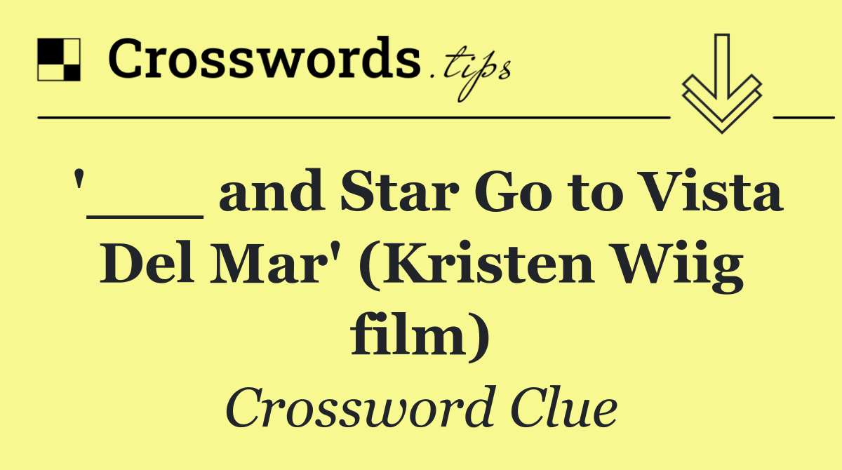 '___ and Star Go to Vista Del Mar' (Kristen Wiig film)