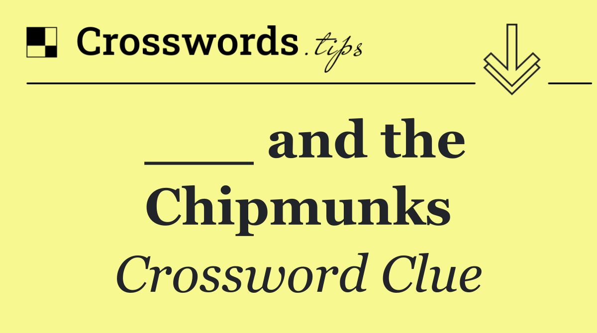 ___ and the Chipmunks