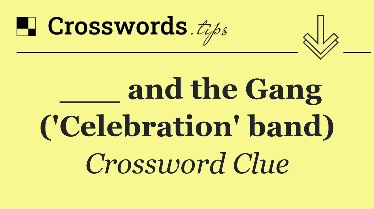 ___ and the Gang ('Celebration' band)