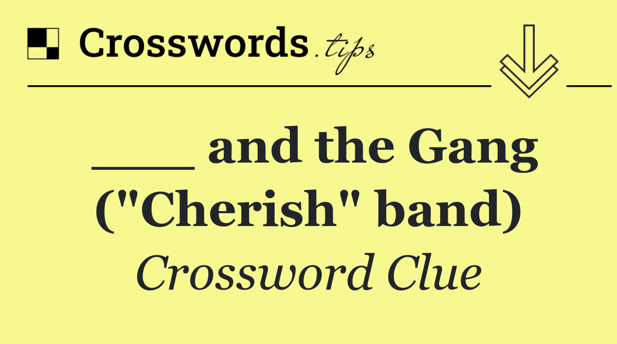 ___ and the Gang ("Cherish" band)