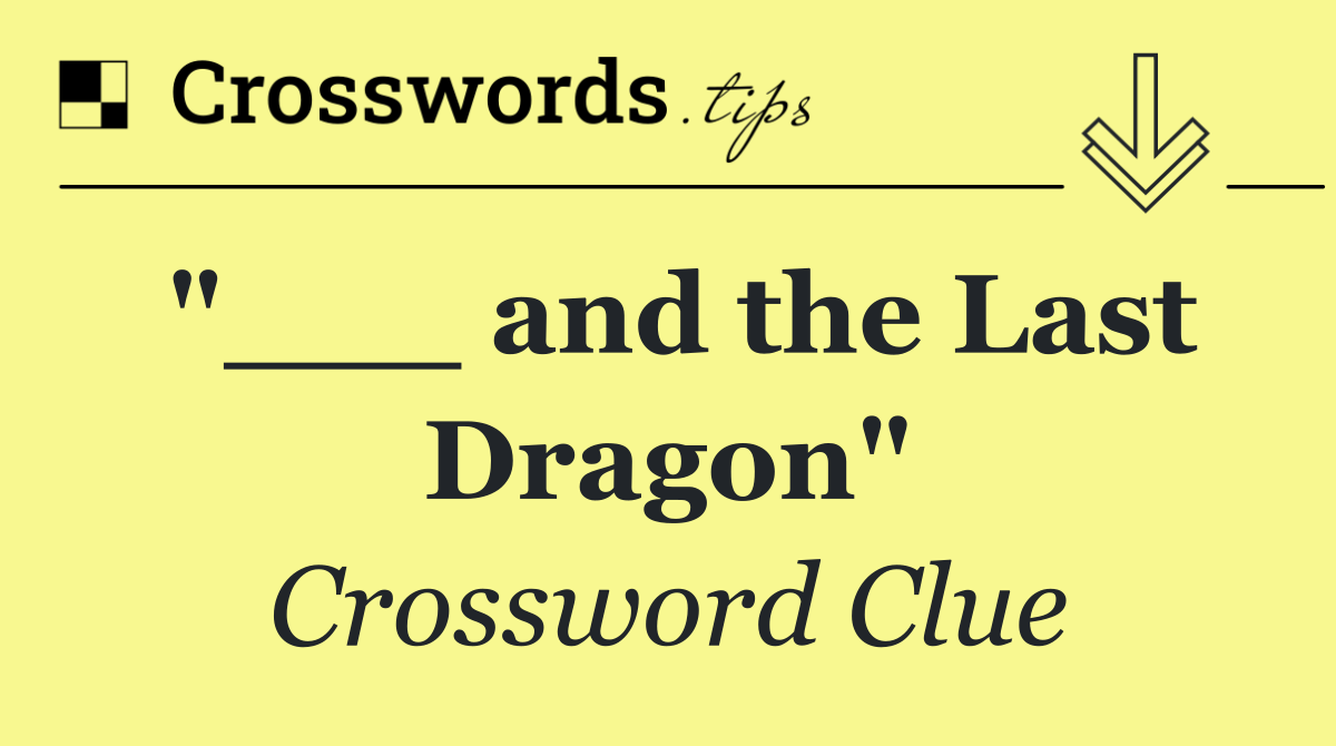 "___ and the Last Dragon"