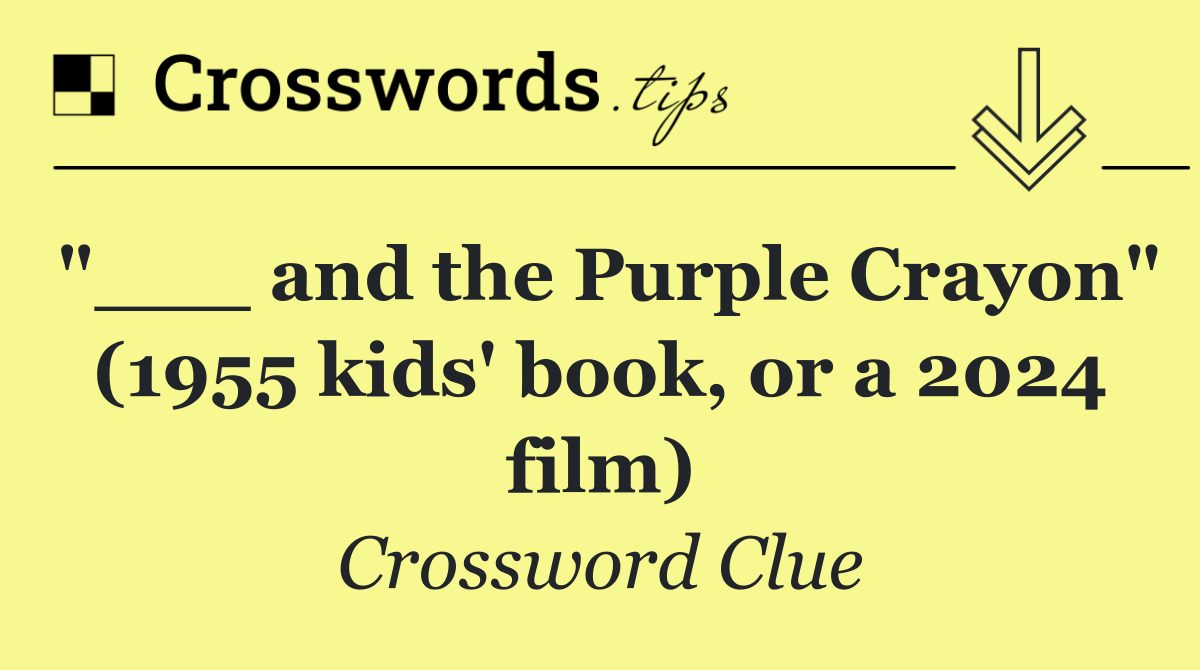 and the Purple Crayon" (1955 kids' book, or a 2024 film) Crossword