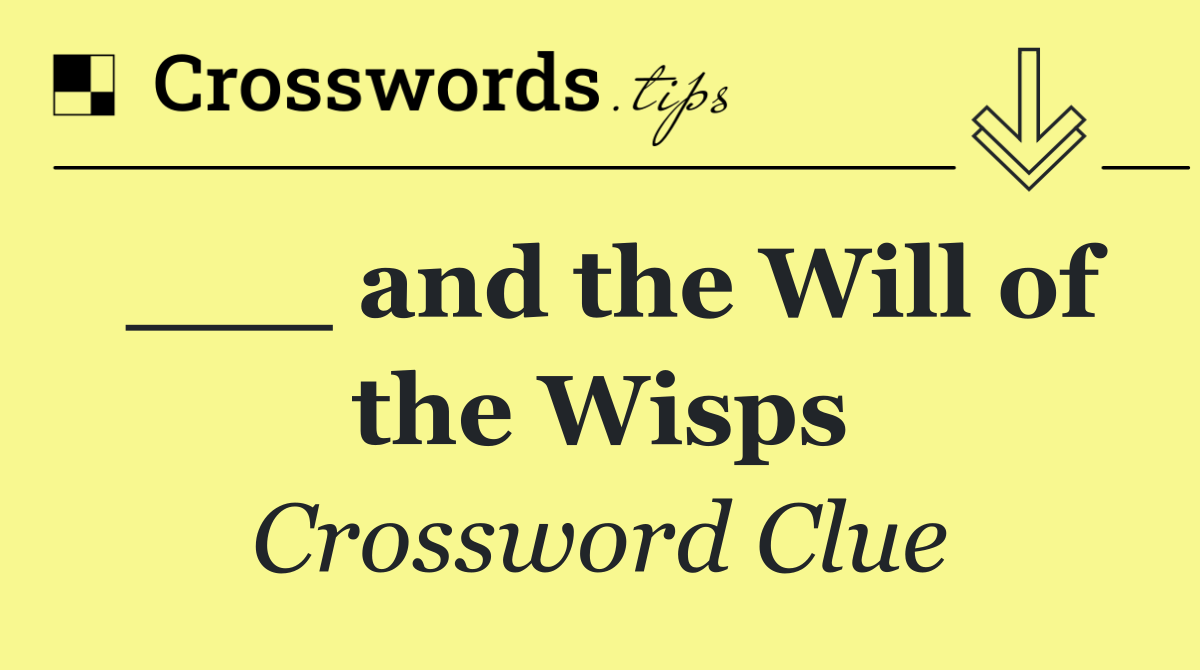 ___ and the Will of the Wisps