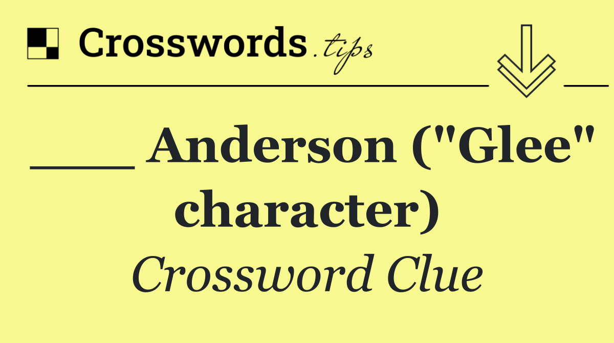 ___ Anderson ("Glee" character)