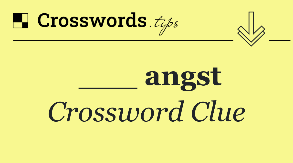 ___ angst