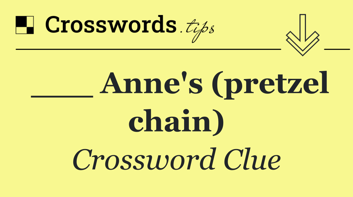 ___ Anne's (pretzel chain)