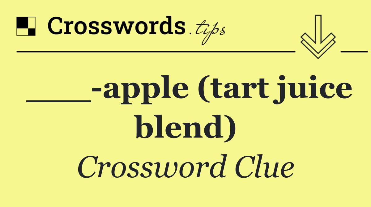 ___ apple (tart juice blend)