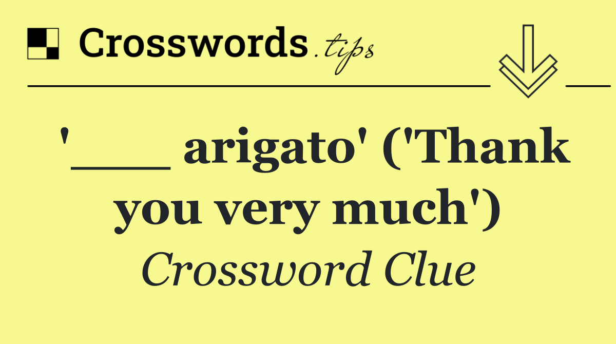 '___ arigato' ('Thank you very much')