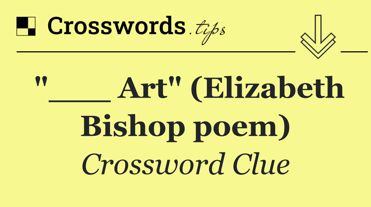 "___ Art" (Elizabeth Bishop poem)