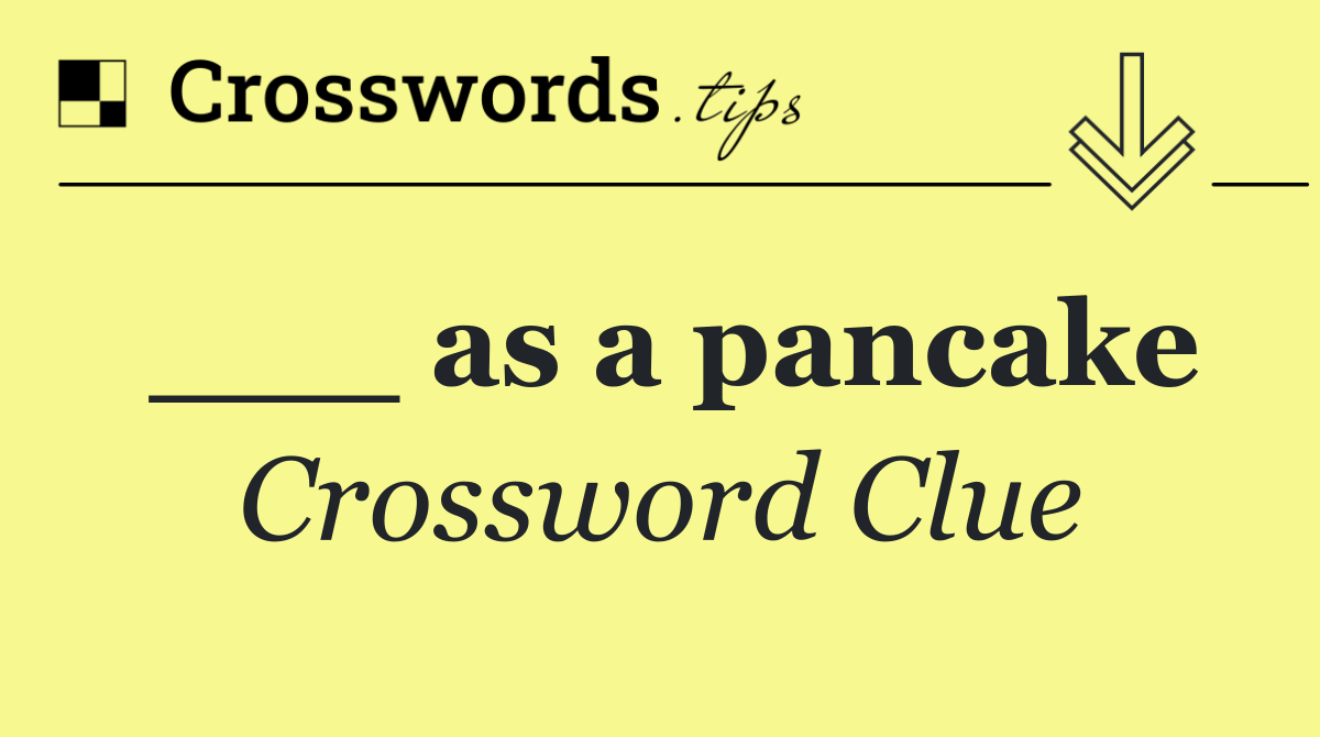 ___ as a pancake
