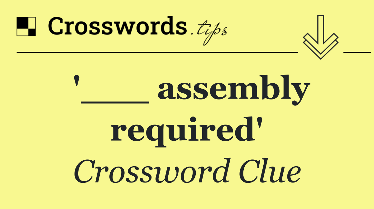 '___ assembly required'