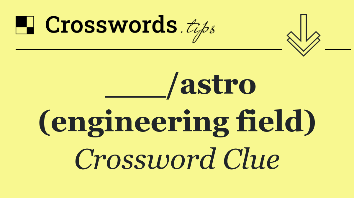___/astro (engineering field)