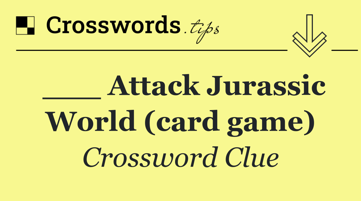 ___ Attack Jurassic World (card game)