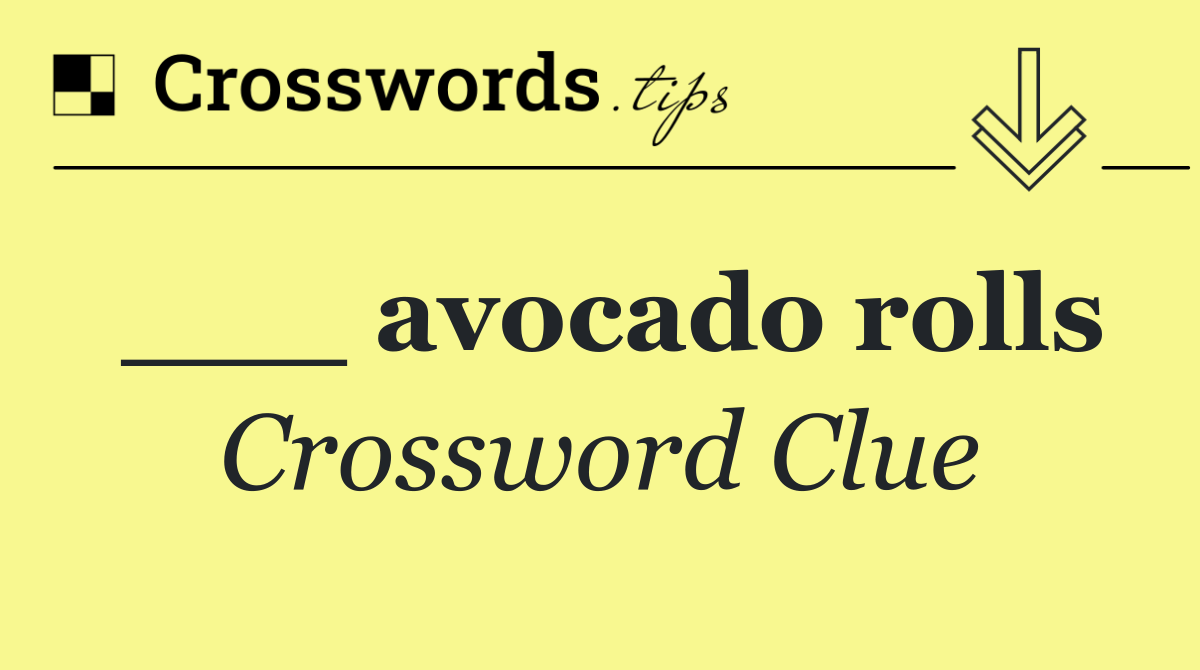 ___ avocado rolls