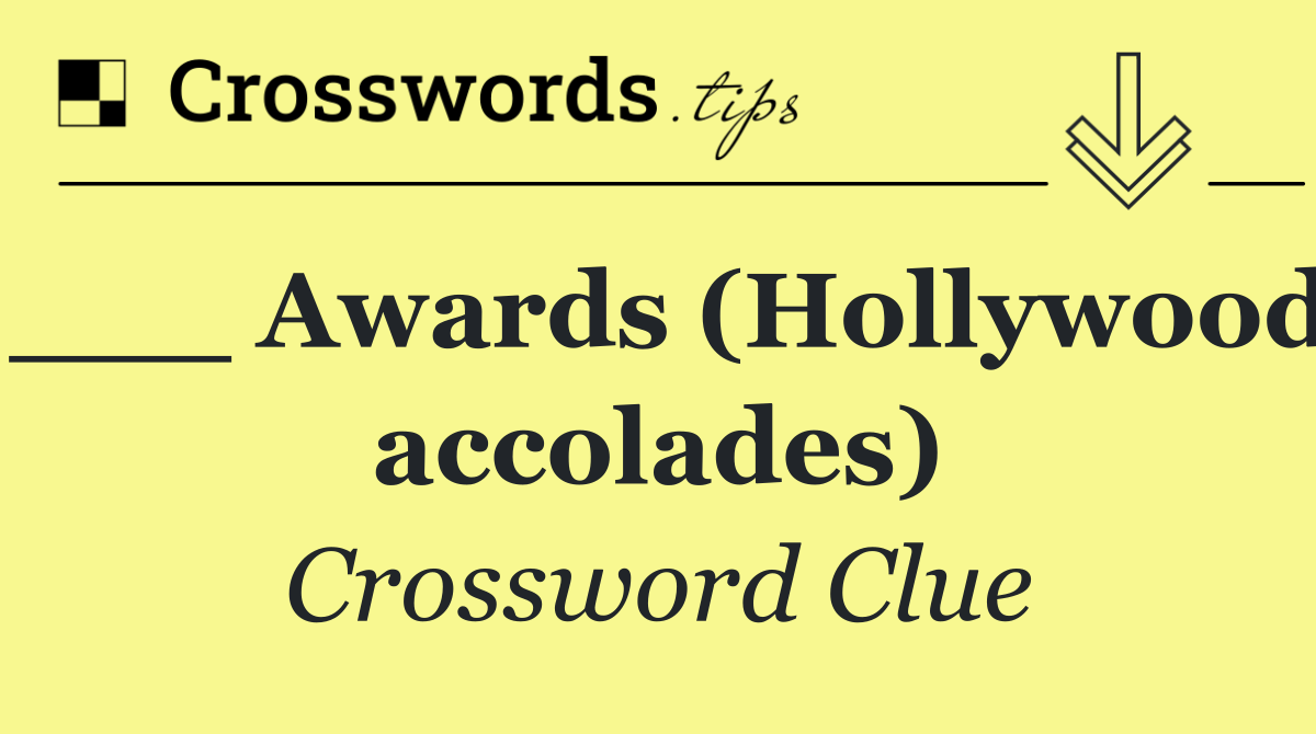___ Awards (Hollywood accolades)