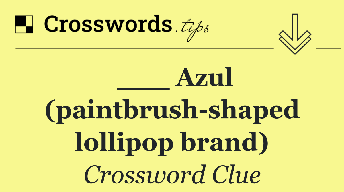___ Azul (paintbrush shaped lollipop brand)