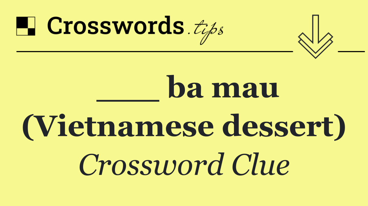 ___ ba mau (Vietnamese dessert)
