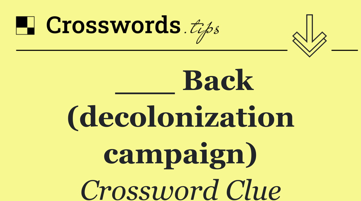 ___ Back (decolonization campaign)