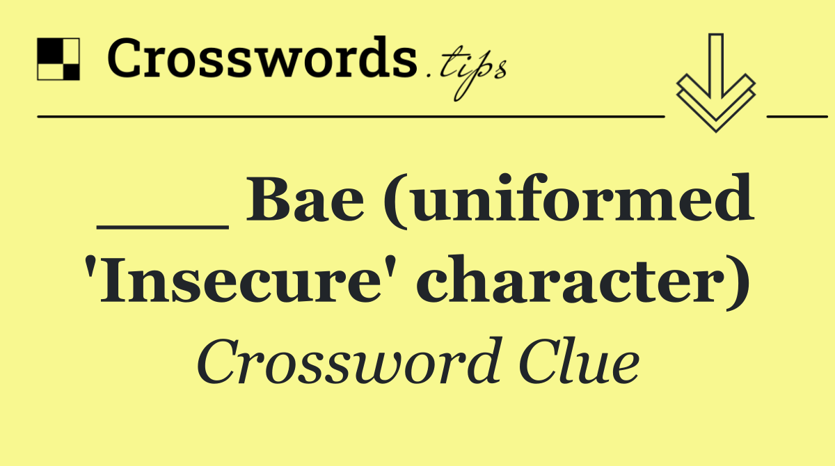 ___ Bae (uniformed 'Insecure' character)