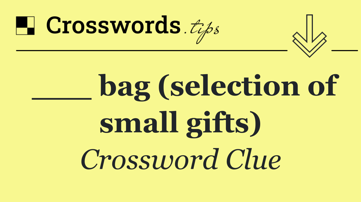 ___ bag (selection of small gifts)