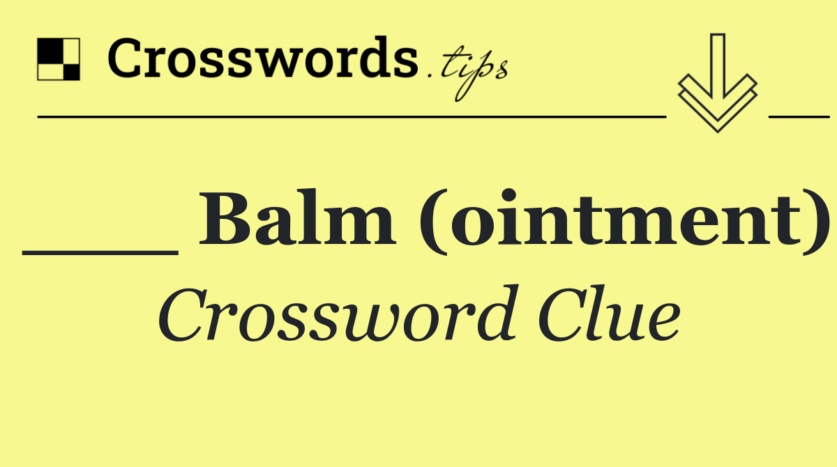 ___ Balm (ointment)