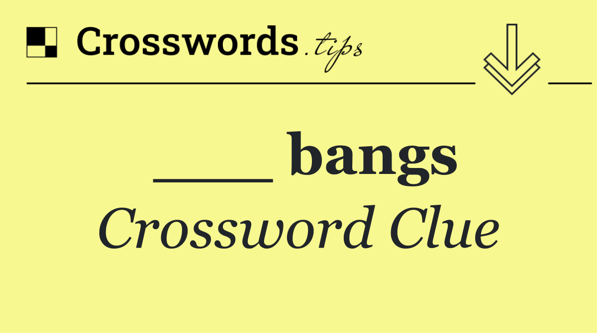 ___ bangs