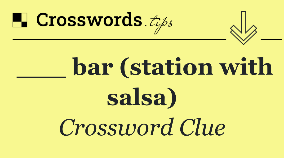 ___ bar (station with salsa)