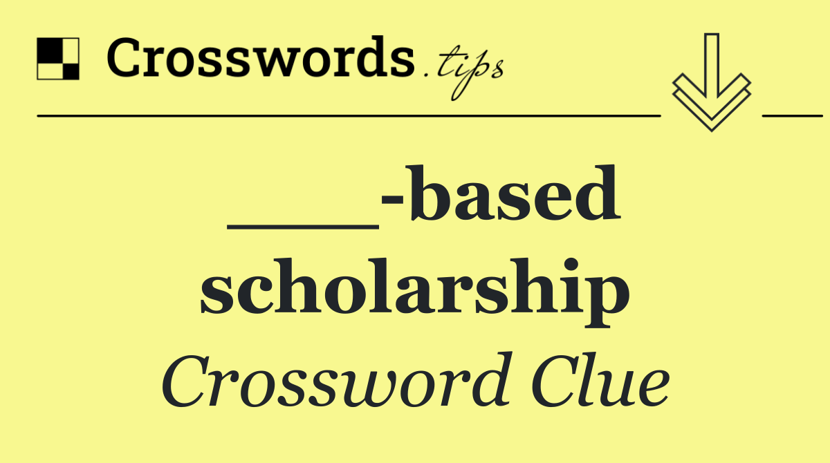 ___ based scholarship