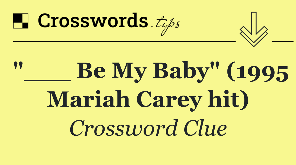 "___ Be My Baby" (1995 Mariah Carey hit)