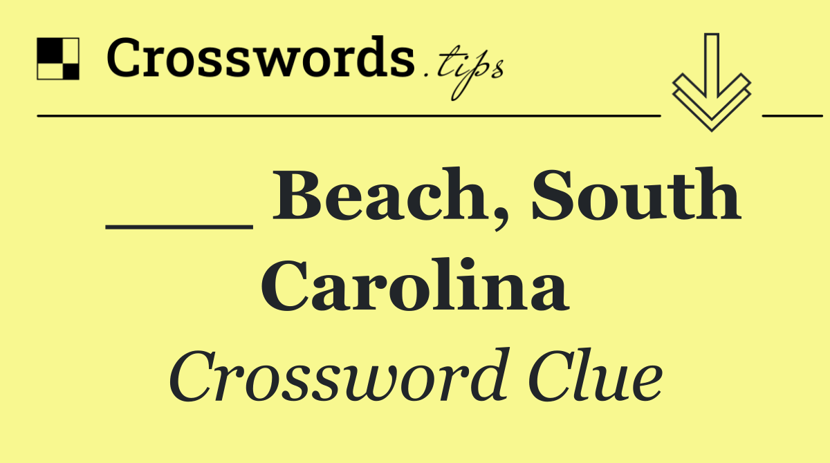 ___ Beach, South Carolina