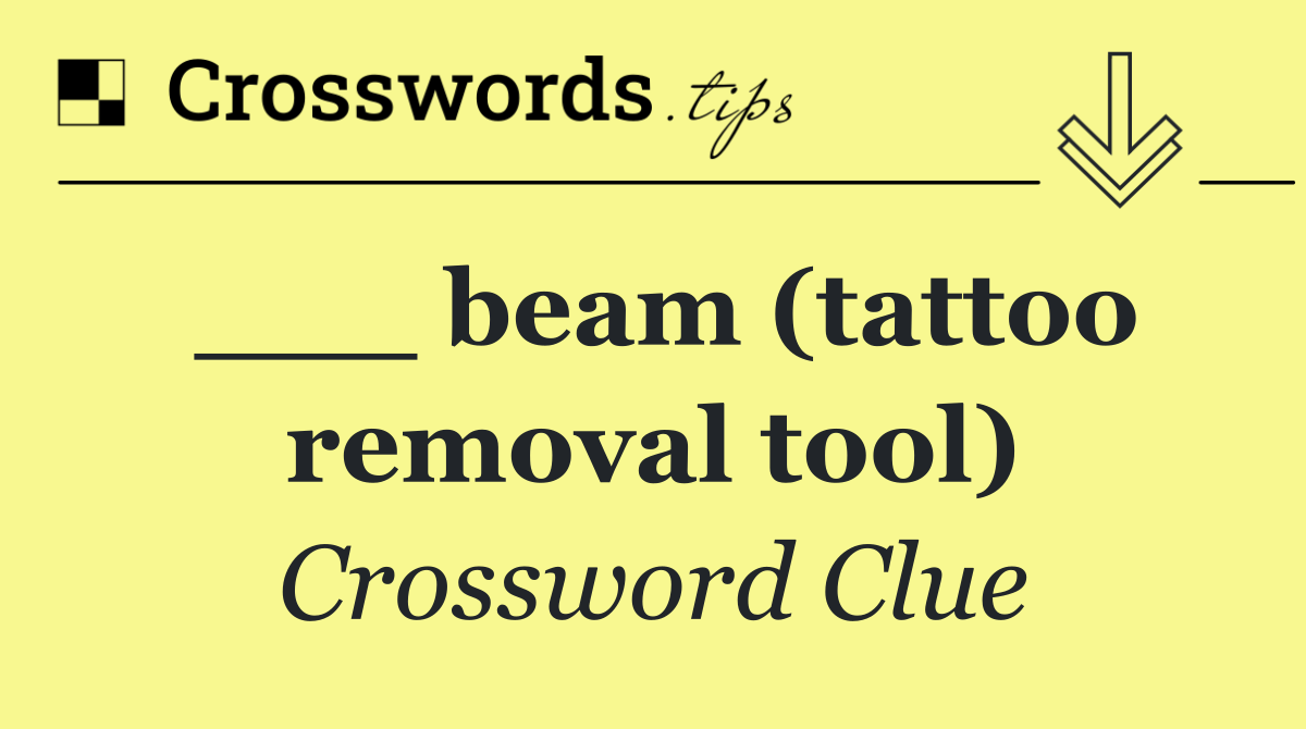 ___ beam (tattoo removal tool)