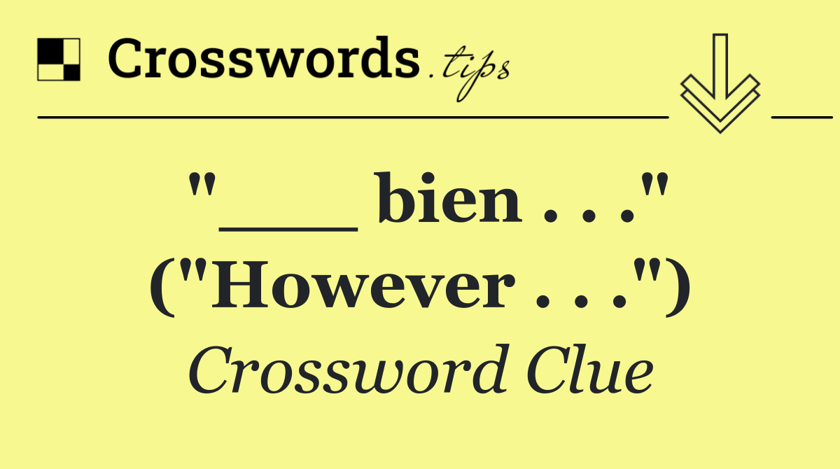 "___ bien . . ." ("However . . .")
