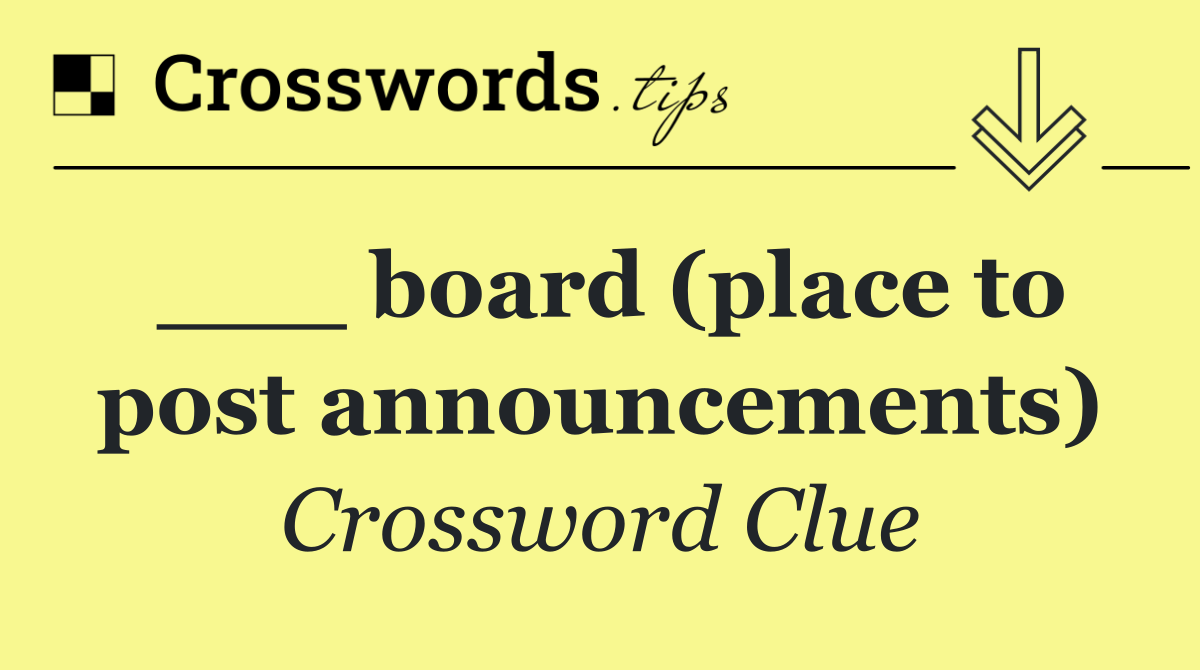 ___ board (place to post announcements)