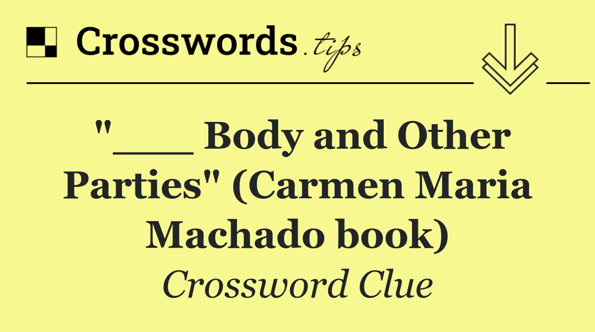 "___ Body and Other Parties" (Carmen Maria Machado book)