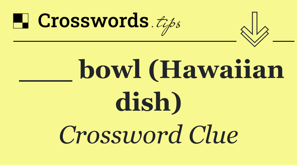 ___ bowl (Hawaiian dish)