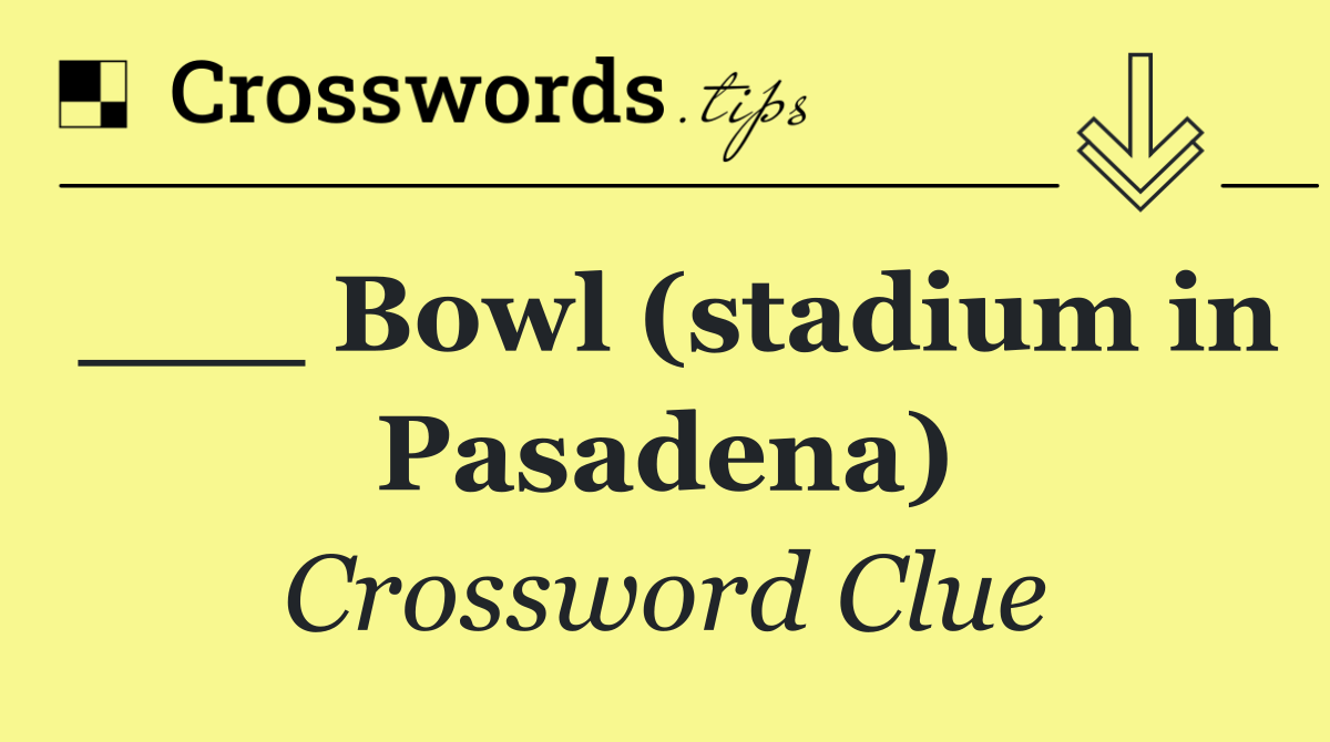 ___ Bowl (stadium in Pasadena)