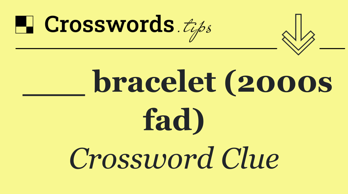 ___ bracelet (2000s fad)