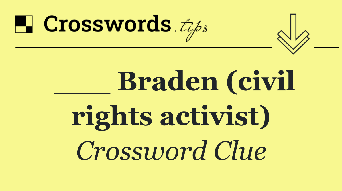 ___ Braden (civil rights activist)