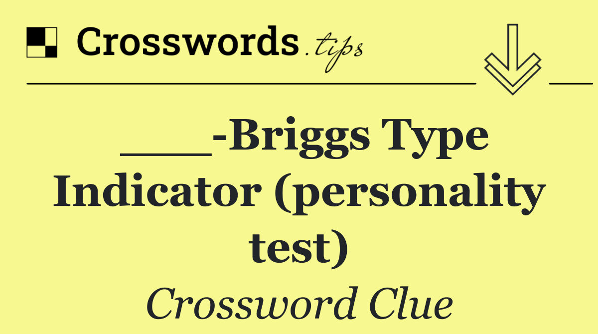 ___ Briggs Type Indicator (personality test)