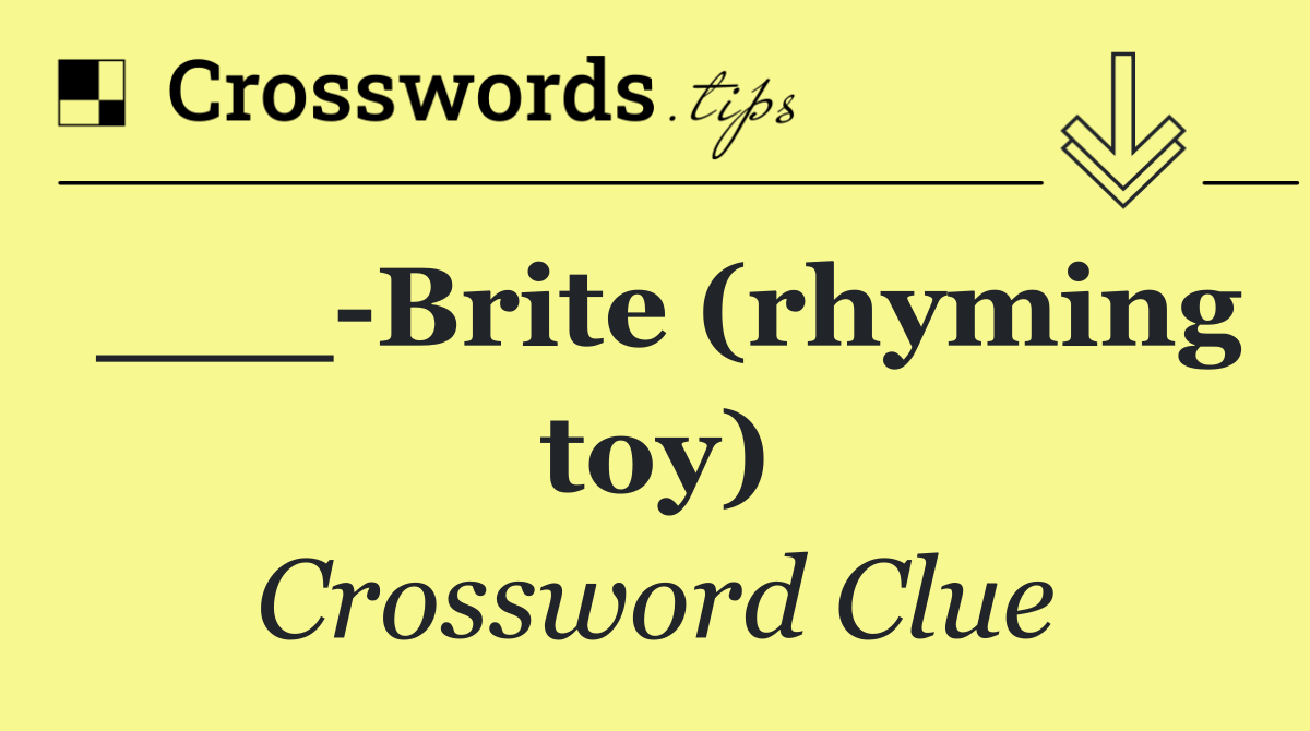 ___ Brite (rhyming toy)