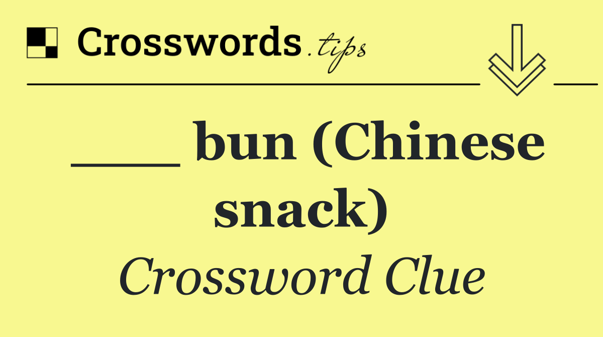 ___ bun (Chinese snack)