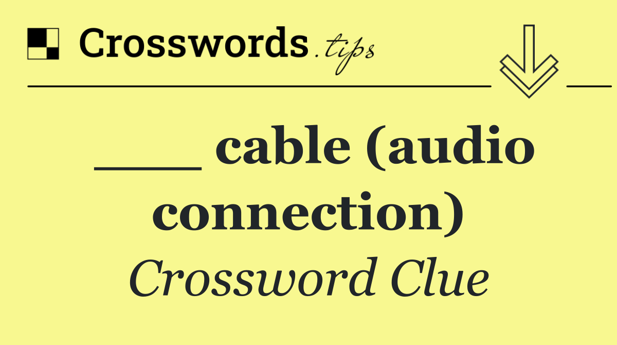 ___ cable (audio connection)