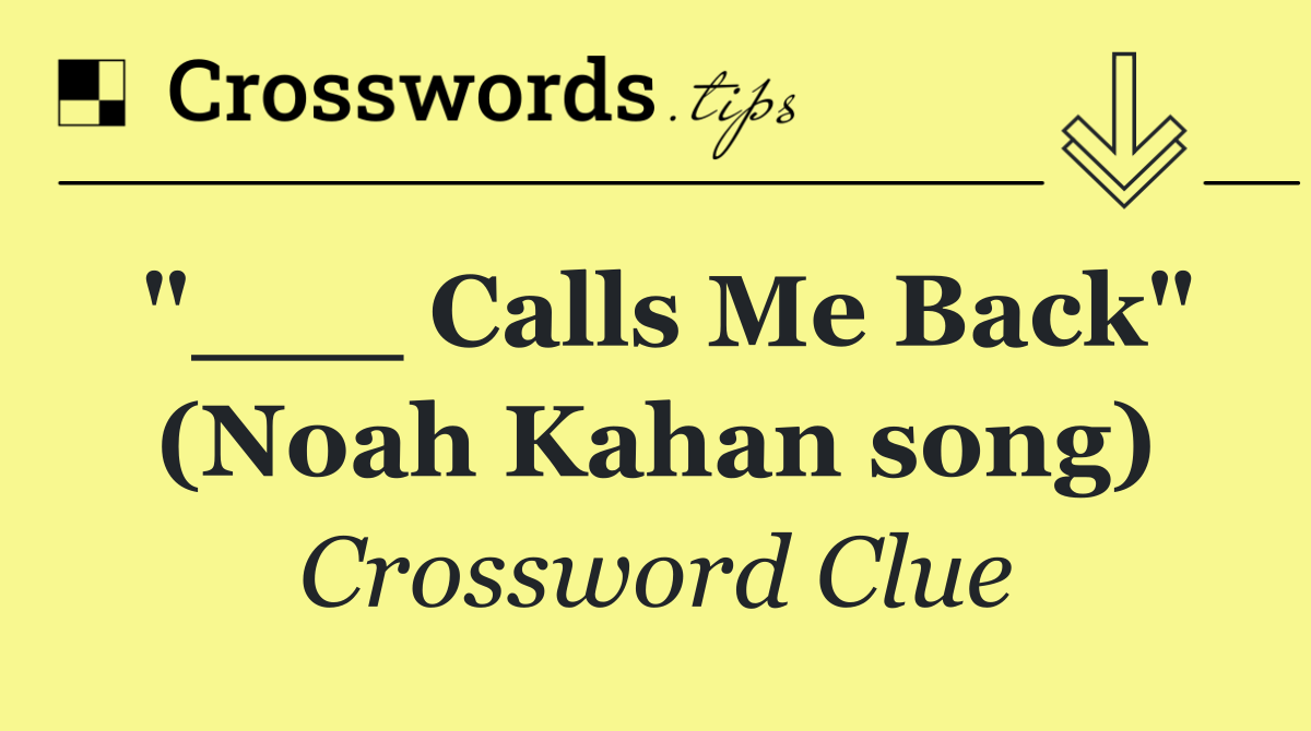"___ Calls Me Back" (Noah Kahan song)
